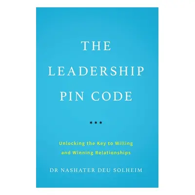 "The Leadership PIN Code: Unlocking the Key to Willing and Winning Relationships" - "" ("Deu Sol