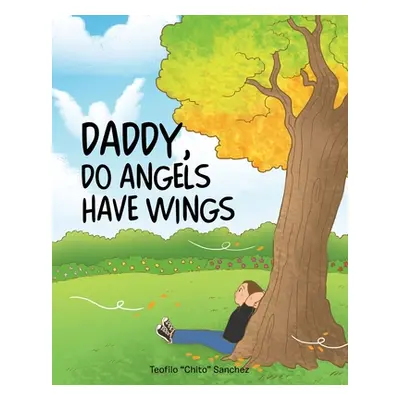 "Daddy, Do Angels Have Wings" - "" ("Sanchez Teofilo Chito")(Paperback)