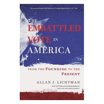 "The Embattled Vote in America: From the Founding to the Present" - "" ("Lichtman Allan J.")(Pap