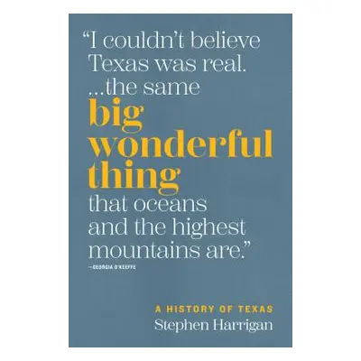 "Big Wonderful Thing: A History of Texas" - "" ("Harrigan Stephen")(Pevná vazba)