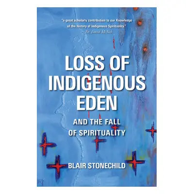 "Loss of Indigenous Eden and the Fall of Spirituality" - "" ("Stonechild Blair A.")(Paperback)