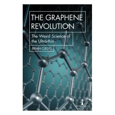 "The Graphene Revolution: The Weird Science of the Ultra-Thin" - "" ("Clegg Brian")(Paperback)