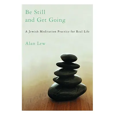 "Be Still and Get Going: A Jewish Meditation Practice for Real Life" - "" ("Lew Alan")(Paperback