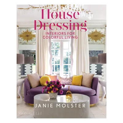 "House Dressing: Interiors for Colorful Living" - "" ("Molster Janie")(Pevná vazba)