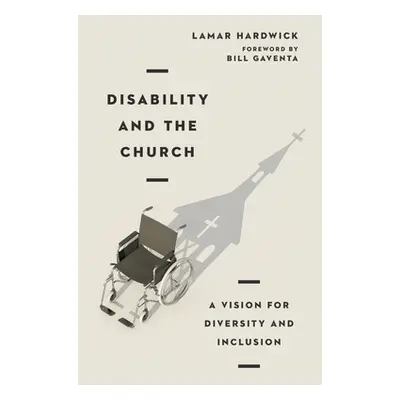 "Disability and the Church: A Vision for Diversity and Inclusion" - "" ("Hardwick Lamar")(Paperb