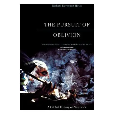 "The Pursuit of Oblivion: A Global History of Narcotics" - "" ("Davenport-Hines Richard")(Paperb