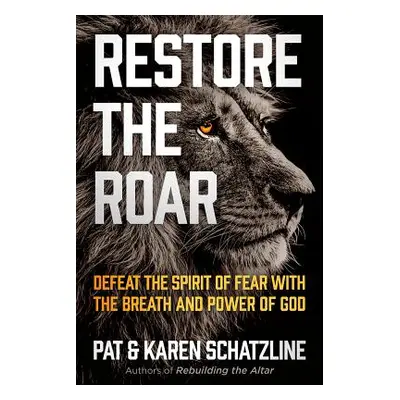 "Restore the Roar: Defeat the Spirit of Fear with the Breath and Power of God" - "" ("Schatzline