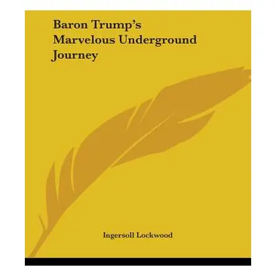 "Baron Trump's Marvelous Underground Journey" - "" ("Lockwood Ingersoll")(Paperback)