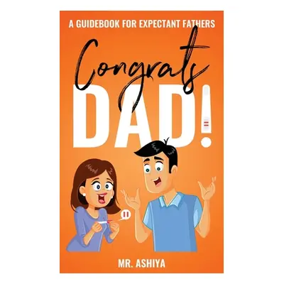 "Congrats Dad!: A Guidebook For Expectant Fathers" - "" ("Ashiya")(Paperback)