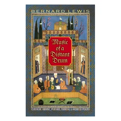 "Music of a Distant Drum: Classical Arabic, Persian, Turkish, and Hebrew Poems" - "" ("Lewis Ber