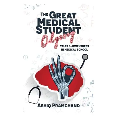 "The Great Medical Student Odyssey: Tales & Adventures in Medical School" - "" ("Pramchand Ashiq