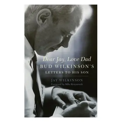 "Dear Jay, Love Dad: Bud Wilkinson's Letters to His Son" - "" ("Wilkinson Jay")(Paperback)