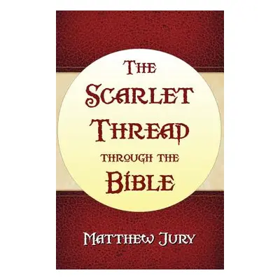 "The Scarlet Thread Through the Bible" - "" ("Jury Matthew")(Paperback)