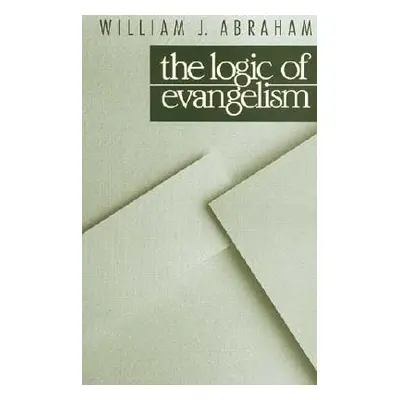 "Logic of Evangelism" - "" ("Abraham William J.")(Paperback)