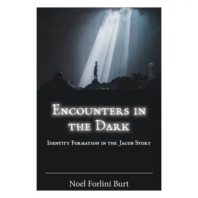 "Encounters in the Dark: Identity Formation in the Jacob Story" - "" ("Forlini Burt Noel")(Paper