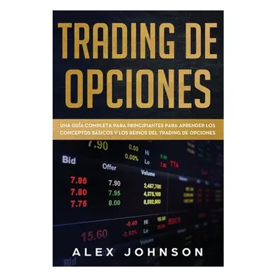 "Trading de Opciones: Una Gua Completa Para Principiantes Para Aprender Los Conceptos Bsicos Y L