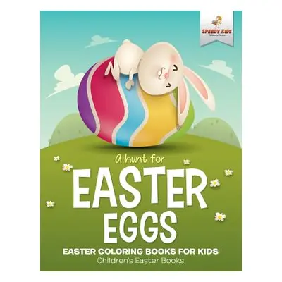 "A Hunt For Easter Eggs - Easter Coloring Books for Kids - Children's Easter Books" - "" ("Speed