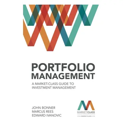 "Portfolio Management: A Market-Class Guide to Investment Management" - "" ("Bonner John")(Pevná