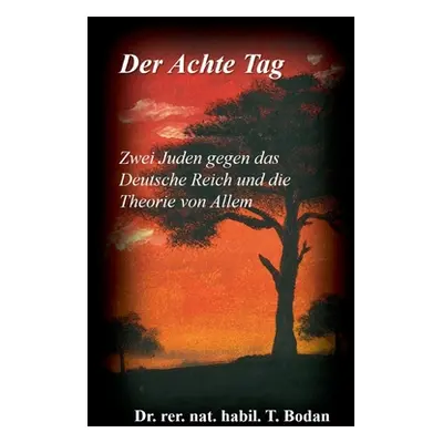 "Der Achte Tag: Zwei Juden gegen das Deutsche Reich und die Theorie von Allem" - "" ("Bodan Rer 