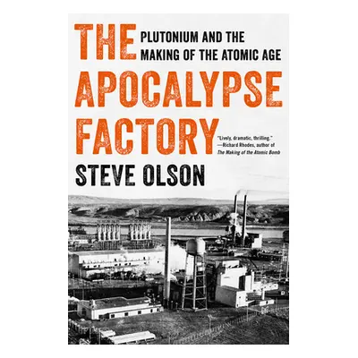 "The Apocalypse Factory: Plutonium and the Making of the Atomic Age" - "" ("Olson Steve")(Paperb