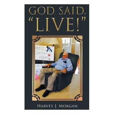 "God Said, Live!" - "" ("Morgan Harvey J.")(Paperback)