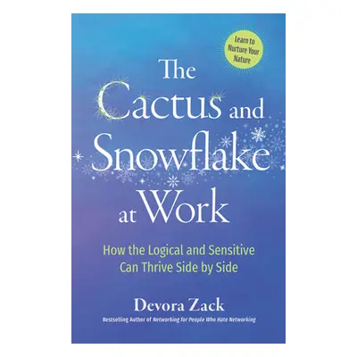 "The Cactus and Snowflake at Work: How the Logical and Sensitive Can Thrive Side by Side" - "" (