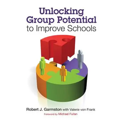 "Unlocking Group Potential to Improve Schools" - "" ("Garmston Robert John")(Paperback)