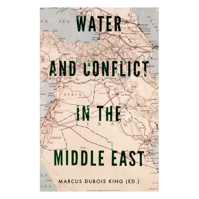 "Water and Conflict in the Middle East" - "" ("King Marcus DuBois")(Paperback)