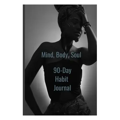 "Mind, Body, Soul 90-Day Habit Journal" - "" ("Stripling Cj")(Paperback)