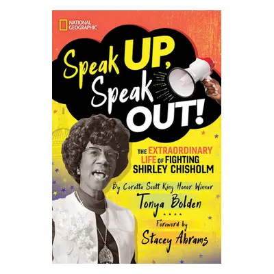 "Speak Up, Speak Out!: The Extraordinary Life of Fighting Shirley Chisholm" - "" ("Bolden Tonya"