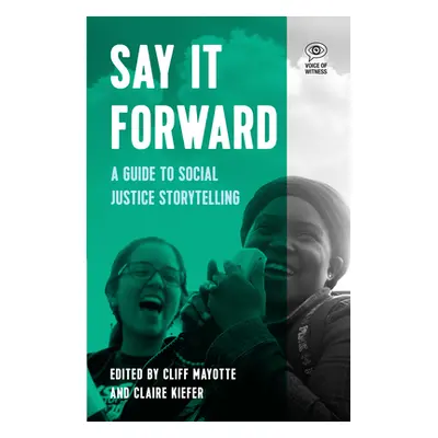 "Say It Forward: A Guide to Social Justice Storytelling" - "" ("Mayotte Cliff")(Paperback)