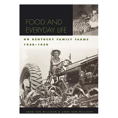 "Food and Everyday Life on Kentucky Family Farms, 1920-1950" - "" ("Van Willigen John")(Paperbac