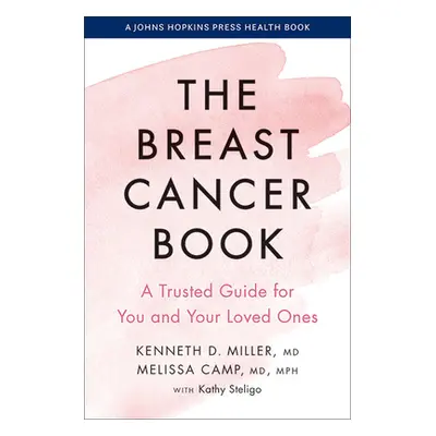 "The Breast Cancer Book: A Trusted Guide for You and Your Loved Ones" - "" ("Miller Kenneth D.")