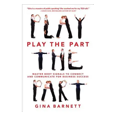 "Play the Part: Master Body Signals to Connect and Communicate for Business Success" - "" ("Barn