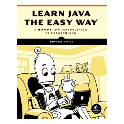 "Learn Java the Easy Way: A Hands-On Introduction to Programming" - "" ("Payne Bryson")(Paperbac