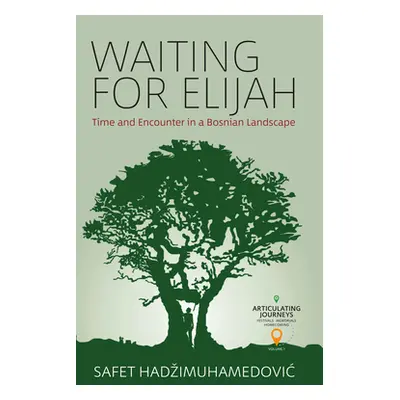 "Waiting for Elijah: Time and Encounter in a Bosnian Landscape" - "" ("Hadzimuhamedovic Safet")(