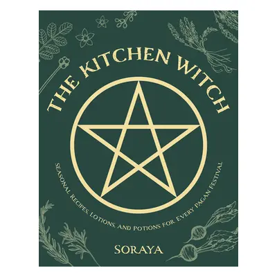 "The Kitchen Witch: Seasonal Recipes, Lotions, and Potions for Every Pagan Festival" - "" ("Sora