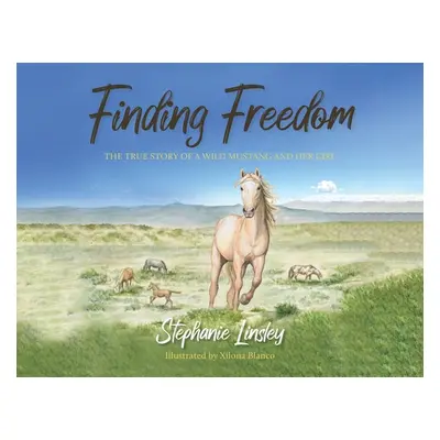 "Finding Freedom: The True Story of a Wild Mustang and Her Girl" - "" ("Linsley Stephanie")(Pape