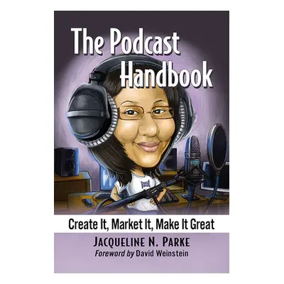 "The Podcast Handbook: Create It, Market It, Make It Great" - "" ("Parke Jacqueline N.")(Paperba