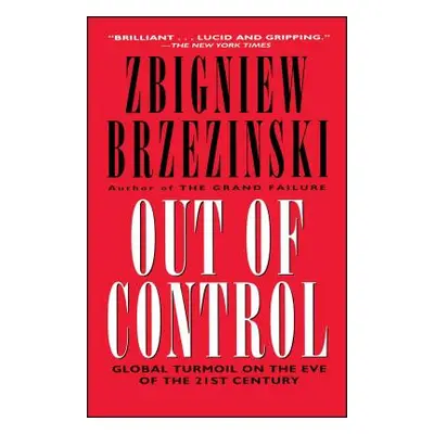 "Out of Control: Global Turmoil on the Eve of the 21st Century" - "" ("Brzezinski Zbigniew K.")(