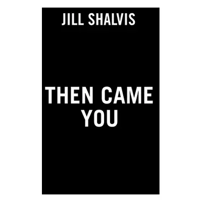 "Then Came You" - "" ("Shalvis Jill")(Paperback)