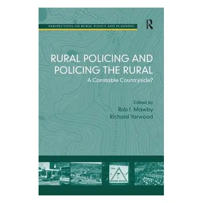 "Rural Policing and Policing the Rural: A Constable Countryside?" - "" ("Yarwood Richard")(Paper