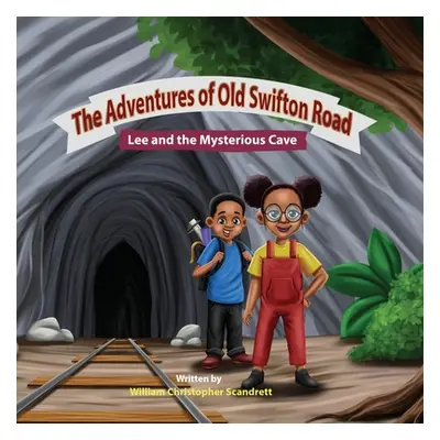 "The Adventures of Old Swifton Road: Lee and the Mysterious Cave" - "" ("Scandrett William Chris