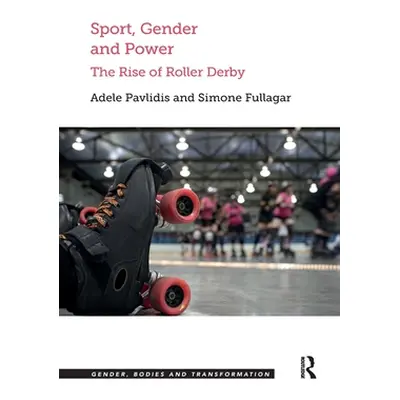 "Sport, Gender and Power: The Rise of Roller Derby" - "" ("Pavlidis Adele")(Paperback)