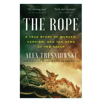 "The Rope: A True Story of Murder, Heroism, and the Dawn of the NAACP" - "" ("Tresniowski Alex")