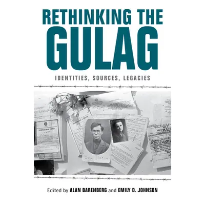 "Rethinking the Gulag: Identities, Sources, Legacies" - "" ("Barenberg Alan")(Pevná vazba)