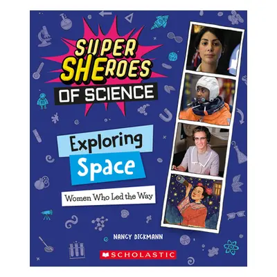 "Exploring Space: Women Who Led the Way (Super Sheroes of Science)" - "" ("Dickmann Nancy")(Pape