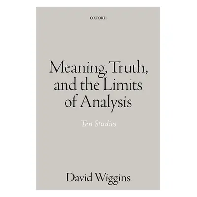 "Meaning, Truth, and the Limits of Analysis: Ten Studies" - "" ("Wiggins David")(Pevná vazba)