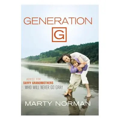 "Generation G: Advice for Savvy Grandmothers Who Will Never Go Gray" - "" ("Norman Marty")(Paper