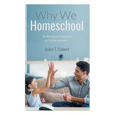 "Why We Homeschool" - "" ("Calvert Adam T.")(Pevná vazba)